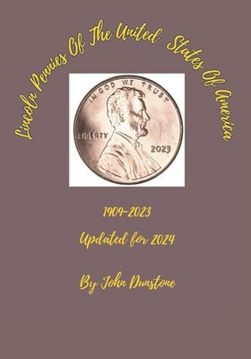 Lincoln Pennies Of The United States Of America: Updated for 2024 by Dunstone, John