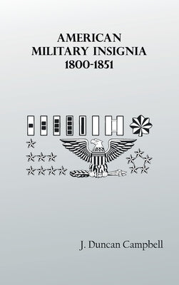 American Military Insignia, 1800-1851 by Campbell, J. Duncan