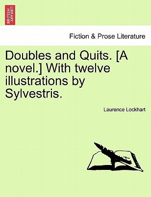 Doubles and Quits. [A Novel.] with Twelve Illustrations by Sylvestris. by Lockhart, Laurence