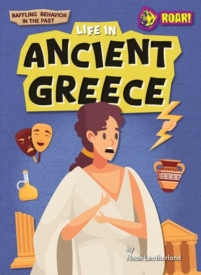 Life in Ancient Greece by Leatherland, Noah