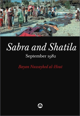 Sabra and Shatila: September 1982: September 1982 by Al-Hout, Bayan Nuwayhed