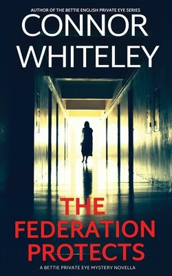 The Federation Protects: A Bettie Private Eye Mystery Novella by Whiteley, Connor