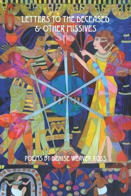 Letters to the Deceased & Other Missives by Weaver Ross, Denise