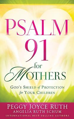 Psalm 91 for Mothers by Ruth, Peggy Joyce