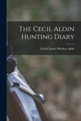 The Cecil Aldin Hunting Diary by Aldin, Cecil Charles Windsor 1870-1935