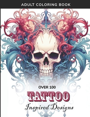 Tattoo-Inspired Adult Coloring Book - 100+ Intricate Designs for Creative Expression by Brooks, Evangeline