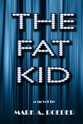 The Fat Kid by Roeder, Mark a.