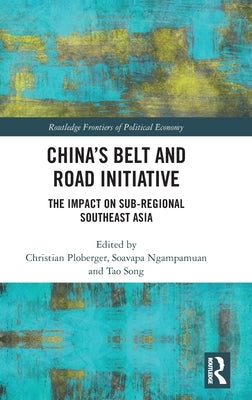 China's Belt and Road Initiative: The Impact on Sub-regional Southeast Asia by Ploberger, Christian