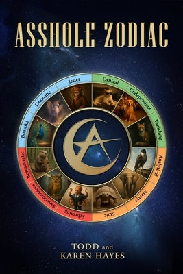 @sshole Zodiac: A satirical personality guide for navigating the jerks in your life by Hayes, Karen Elizabeth