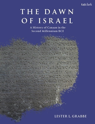 The Dawn of Israel: A History of Canaan in the Second Millennium Bce by Grabbe, Lester L.