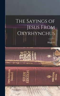 The Sayings of Jesus From Oxyrhynchus by Evelyn-White, Hugh G. D. 1924