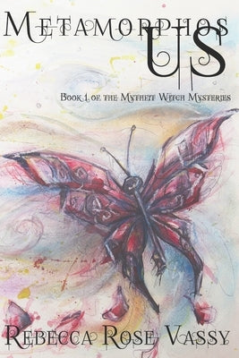 MetamorphosUS: Book 1 of the Mythfit Witch Mysteries by Vassy, Rebecca Rose