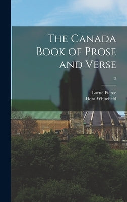 The Canada Book of Prose and Verse; 2 by Pierce, Lorne 1890-1961