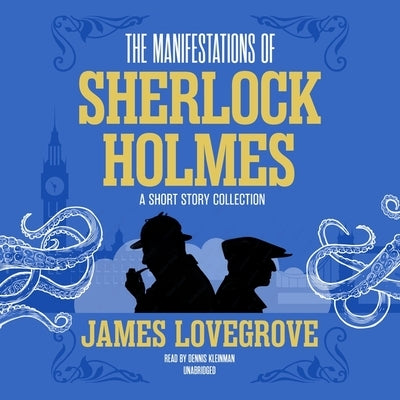 The Manifestations of Sherlock Holmes: A Short Story Collection by Lovegrove, James