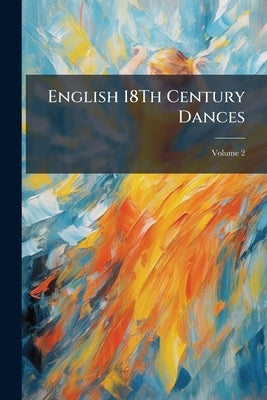 English 18Th Century Dances; Volume 2 by Anonymous