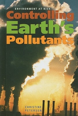 Controlling Earth's Pollutants by Petersen, Christine