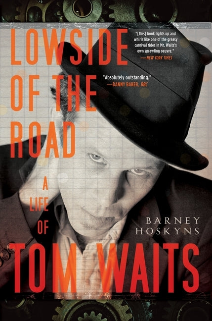 Lowside of the Road: A Life of Tom Waits by Hoskyns, Barney