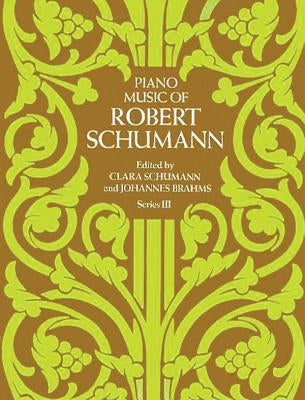 Piano Music of Robert Schumann, Series III by Schumann, Robert