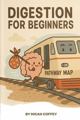 Digestion for Beginners by Coffey, Micah