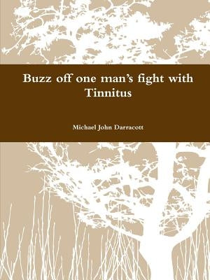 Buzz off one man's fight with Tinnitus by Darracott, Michael John