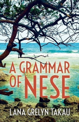 A Grammar of Nese by Grelyn Takau, Lana