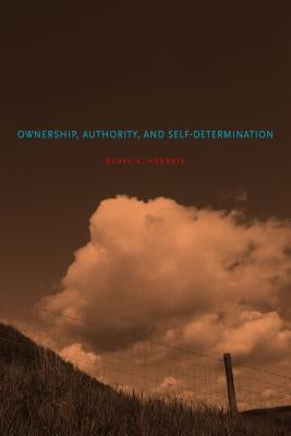 Ownership, Authority, and Self-Determination by Hendrix, Burke A.