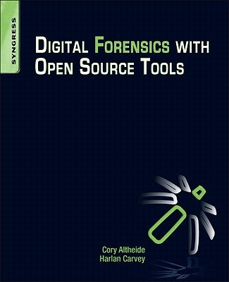 Digital Forensics with Open Source Tools by Altheide, Cory