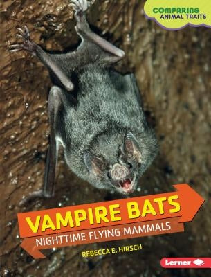 Vampire Bats: Nighttime Flying Mammals by Hirsch, Rebecca E.