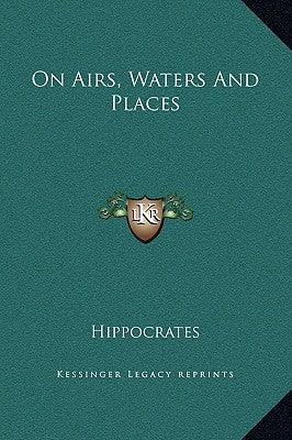 On Airs, Waters And Places by Hippocrates