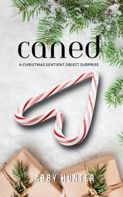 Caned: A Christmas Sentient Object Surprise by Hunter, Abby
