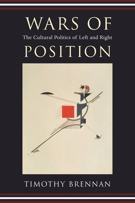 Wars of Position: The Cultural Politics of Left and Right by Brennan, Timothy