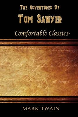 The Adventures of Tom Sawyer: Comfortable Classics by Twain, Mark