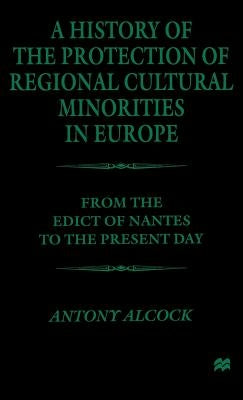 A History of the Protection of Regional Cultural Minorities in Europe: From the Edict of the Nantes to the Present Day by Na, Na
