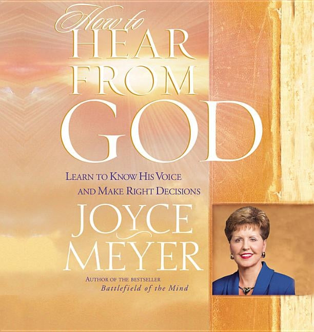 How to Hear from God: Learn to Know His Voice and Make Right Decisions by Meyer, Joyce