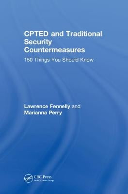 CPTED and Traditional Security Countermeasures: 150 Things You Should Know by Fennelly, Lawrence