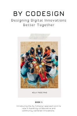 By CoDesign: Designing Digital Innovations Better Together by Page, Kelly