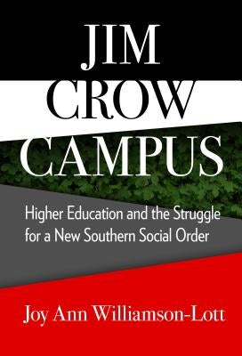 Jim Crow Campus: Higher Education and the Struggle for a New Southern Social Order by Williamson-Lott, Joy Ann
