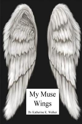 My Muse Wings by Walker, Katherine K.