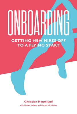 Onboarding: Getting New Hires Off to a Flying Start by Harpelund, Christian