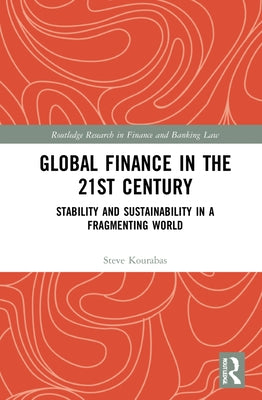 Global Finance in the 21st Century: Stability and Sustainability in a Fragmenting World by Kourabas, Steve