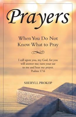 Prayers: When You Do Not Know What to Pray by Prokop, Sheryll