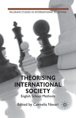 Theorising International Society: English School Methods by Navari, C.