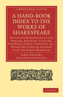 A Hand-Book Index to the Works of Shakespeare by Halliwell-Phillipps, J. O.