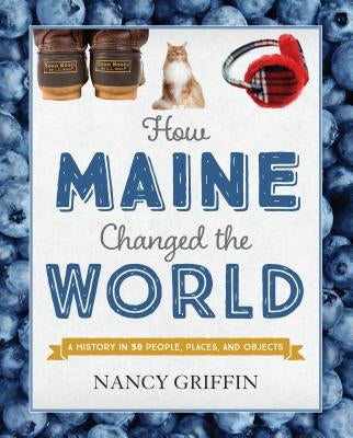 How Maine Changed the World by Griffin, Nancy