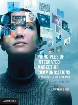 Principles of Integrated Marketing Communications: An Evidence-Based Approach by Ang, Lawrence