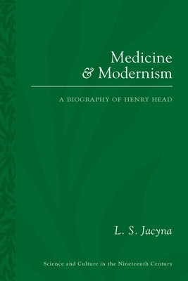 Medicine and Modernism: A Biography of Henry Head by Jacyna, L. S.