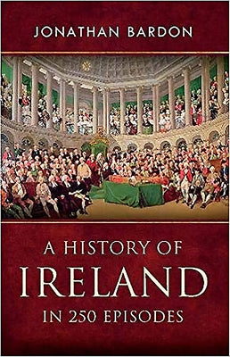 A History of Ireland in 250 Episodes by Bardon, Jonathan