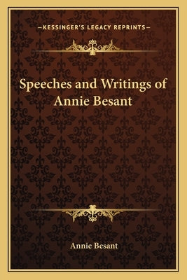 Speeches and Writings of Annie Besant by Besant, Annie Wood