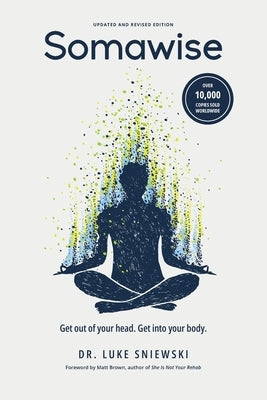 Somawise: Get out of your head. Get into your body. by Brown, Matt