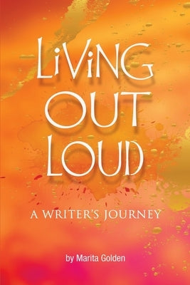 Living Out Loud A Writer's Journey by Golden, Marita
